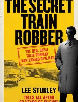 Lee Sturley: The Secret Train Robber [2015] hardback Online now