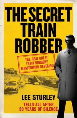 Lee Sturley: The Secret Train Robber [2015] hardback Online now