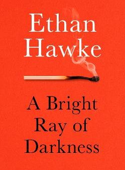 Ethan Hawke: A Bright Ray of Darkness [2021] paperback Cheap