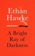 Ethan Hawke: A Bright Ray of Darkness [2021] paperback Cheap