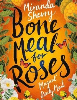 Miranda Sherry: Bone Meal for Roses [2017] paperback Online